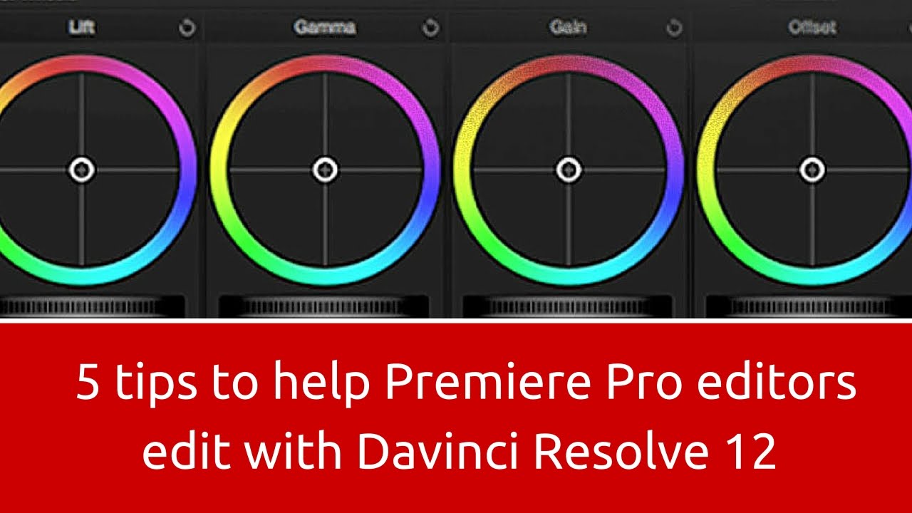 5 tips to help premiere pro editors edit with davinci resolve 12