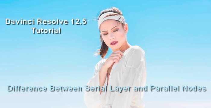 Davinci Resolve 12.5 Tutorial Difference Between Serial Layer and Parallel Nodes